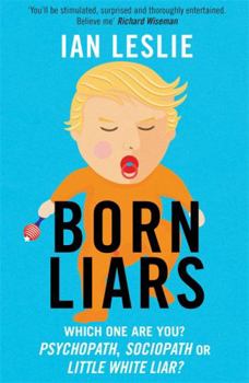 Paperback Born Liars: We All Do It But Which One Are You - Psychopath, Sociopath or Little White Liar? Book