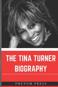 The Tina Turner Biography: Life of the Queen of Rock and Roll