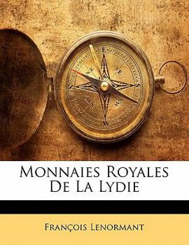 Monnaies Royales de la Lydie (Classic Reprint)