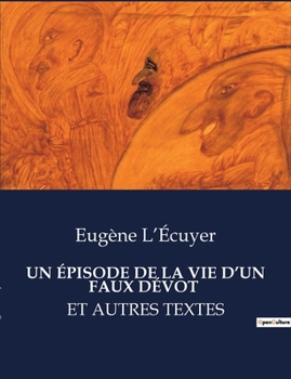 Paperback Un Épisode de la Vie d'Un Faux Dévot: Et Autres Textes [French] Book