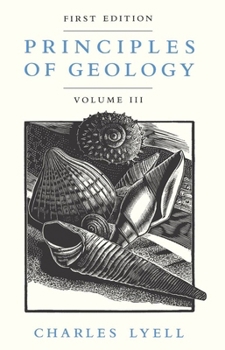 Principles of Geology, Volume 3 - Book #3 of the Principles of Geology