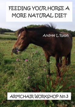 Paperback Feeding Your Horse A More Natural Diet - Armchair Workshop No. 3 Book