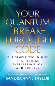 Paperback Your Quantum Breakthrough Code: The Simple Technique That Brings Everlasting Joy and Success Book