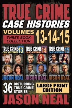 Paperback True Crime Case Histories - (Books 13, 14, & 15) LARGE PRINT EDITION: 12 Disturbing True Crime Stories of Murder and Mayhem [Large Print] Book