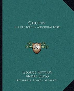 Paperback Chopin: His Life Told In Anecdotal Form Book