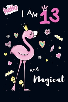 Paperback Flamingo journal I am 13 and magical: Notebook/Journal to Write in, space for writing and positive sayings. A flamingo Journal Notebook for Girls / 13 Book