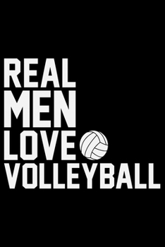 Real Men Love Volleyball: Volleyball Journal Notebook - Volleyball Lover Gifts - Volleyball Player Notebook Journal – Volleyball Coach Journal Notebook -  Funny Volleyball Diary