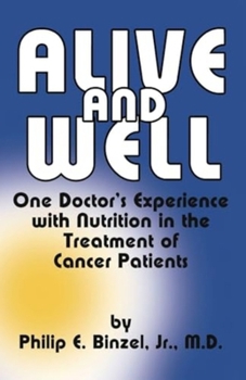 Paperback Alive and Well: One Doctor's Experience with Nutrition in the Treatment of Cancer Patients Book