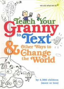 Paperback Teach Your Granny to Text & Other Ways to Change the World. We Are What We Do Book