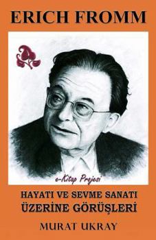 Paperback Erich Fromm: Hayati Ve Sevme Sanati Uzerine Gorusleri [Turkish] Book