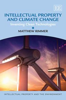 Hardcover Intellectual Property and Climate Change: Inventing Clean Technologies (Intellectual Property and the Environment series) Book