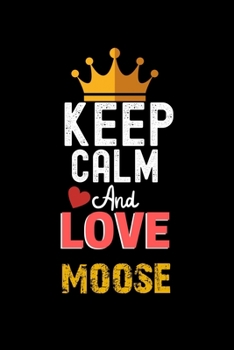 Paperback Keep Calm And Love moose Notebook - moose Funny Gift: Lined Notebook / Journal Gift, 120 Pages, 6x9, Soft Cover, Matte Finish Book