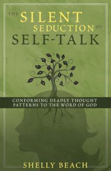 Paperback The Silent Seduction of Self-Talk: Conforming Deadly Thought Patterns to the Word of God Book