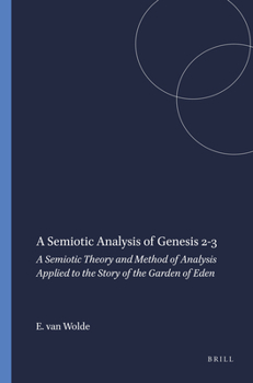 Hardcover A Semiotic Analysis of Genesis 2-3: A Semiotic Theory and Method of Analysis Applied to the Story of the Garden of Eden Book