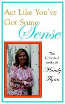 Paperback ACT Like You've Got Some Sense: The Collected Works of Book