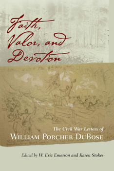 Faith, Valor, And Devotion: The Civil War Letters Of William Porcher DuBose