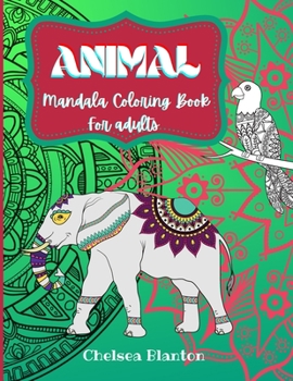 Animal Mandala Coloring Book for Adults: Amazing Patterns Meditation Stress Relief Anti Anxiety Sacred Symbols Color Therapy Original Designs Mindfulness