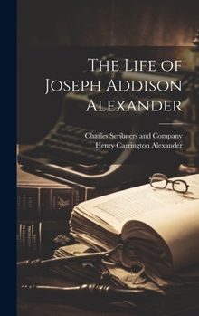 Hardcover The Life of Joseph Addison Alexander Book