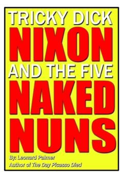 Paperback Tricky Dick Nixon and the Five Naked Nuns Book