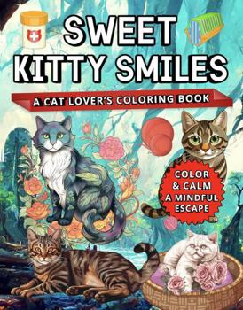 Sweet Kitty Smiles: A Cat Lover’s Coloring Book (Color and Calm :A Mindful Escape)