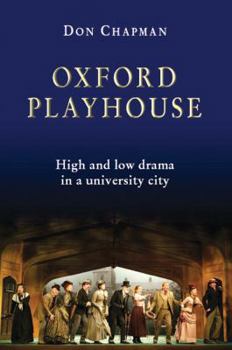 Hardcover Oxford Playhouse: High and Low Drama in a University City Book