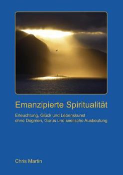 Paperback Emanzipierte Spiritualit?t: Erleuchtung und Lebenskunst ohne seelische Ausbeutung, Dogmen und Gurus [German] Book