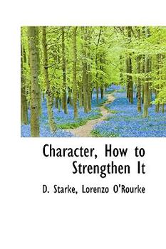 Character, How to Strengthen It - Book #2 of the Mental Efficiency Series
