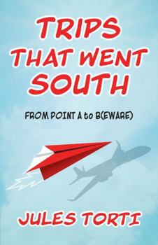 Paperback Trips That Went South: From Point A to Beware Book