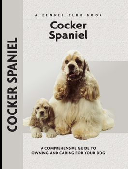 Cocker Spaniel: A Comprehensive Guide to Owning and Caring for Your Dog (Kennel Club Dog Breed Series) - Book  of the Comprehensive Owner's Guide