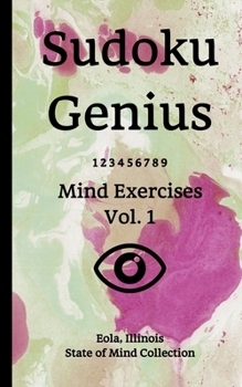 Paperback Sudoku Genius Mind Exercises Volume 1: Eola, Illinois State of Mind Collection Book
