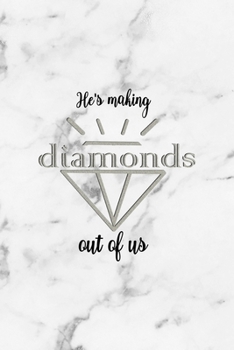He's Making Diamonds Out Of Us: Notebook Journal Composition Blank Lined Diary Notepad 120 Pages Paperback White Marmol Diamonds