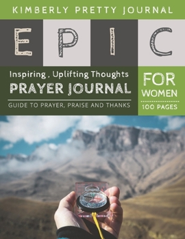 Paperback Epic Prayer Journal for Women: lettering prayer journal - Compass Cover Inspiring, Uplifting Thoughts for Women 100 pages - Epic Series Perfect Gifts Book