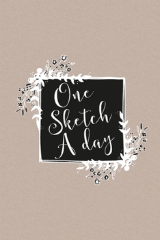 One Sketch A Day: Daily Art Journal Draw & Doodle Every Day Diary Sketchbook - Kraft with Black & White Floral Frame