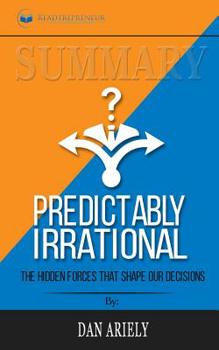 Paperback Summary of Predictably Irrational, Revised and Expanded Edition: The Hidden Forces That Shape Our Decisions by Dan Ariely Book