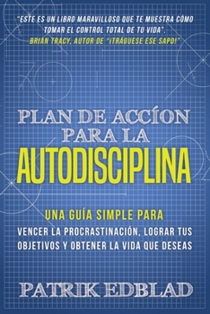 Paperback Plan de acción para la Autodisciplina: Una guía simple para vencer la procrastinación, lograr tus objetivos y obtener la vida que deseas [Spanish] Book