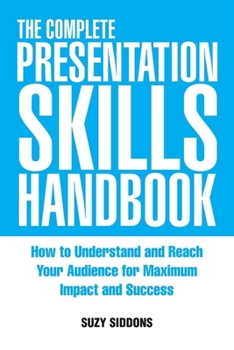 Paperback The Complete Presentation Skills Handbook: How to Understand and Reach Your Audience for Maximum Impact and Success Book