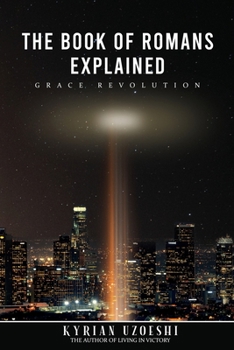 Paperback The Book Of Romans Explained: Grace Revolution Book