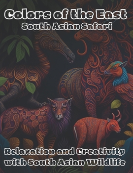 Colors of the East South Asian Safari: Relaxation and Creativity with South Asian Wildlife (Drawing Diversity)