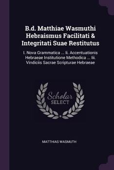 Paperback B.d. Matthiae Wasmuthi Hebraismus Facilitati & Integritati Suae Restitutus: I. Nova Grammatica ... Ii. Accentuationis Hebraeae Institutione Methodica Book