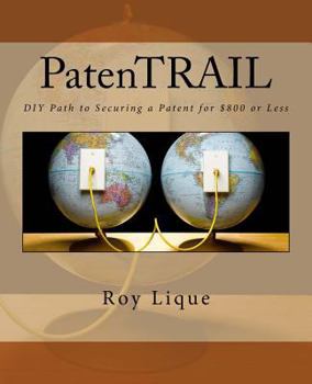 Paperback PatenTRAIL: DIY Path to Securing a Patent for $800 or Less Book