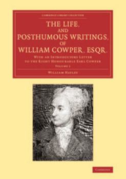 Paperback The Life, and Posthumous Writings, of William Cowper, Esqr.: Volume 1: With an Introductory Letter to the Right Honourable Earl Cowper Book