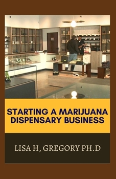 Paperback Starting a Marijuana Dispensary Business: The Ultimate Guide to Successfully Run a Profitable Marijuana Industry Book