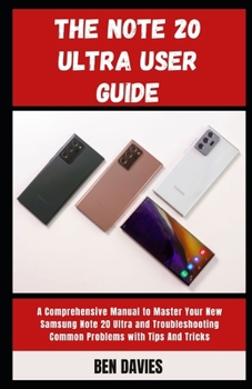 Paperback The Note 20 Ultra User Guide: Master Your New Samsung Note 20 Ultra and Overcome Troubleshooting Problems Book