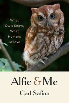 Hardcover Alfie and Me: What Owls Know, What Humans Believe Book