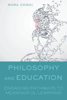 Paperback Philosophy and Education: Engaging Pathways to Meaningful Learning Book