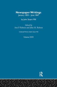 Collected Works of John Stuart Mill: XXIV. Newspaper Writings Vol C - Book #24 of the Collected Works of John Stuart Mill