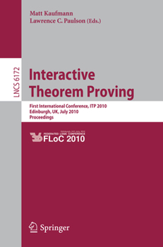 Paperback Interactive Theorem Proving: First International Conference, Itp 2010 Edinburgh, Uk, July 11-14, 2010, Proceedings Book