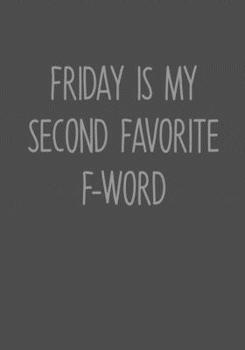 Friday Is My Second Favorite F-Word: Daily Task Checklist Notebook With Lined Journal (Snarky Gifts For Coworkers)