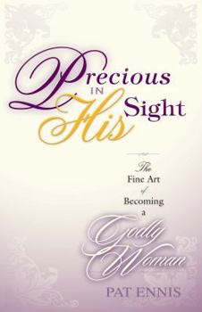Paperback Precious in His Sight: The Fine Art of Becoming a Godly Woman Book