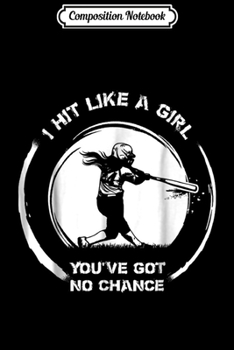Composition Notebook: Softball s For n Girls - I Hit Like A Girl  Journal/Notebook Blank Lined Ruled 6x9 100 Pages